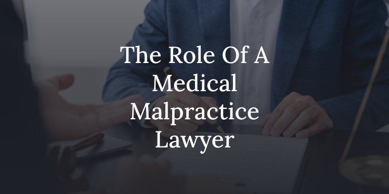 the role of a medical malpractice lawyer