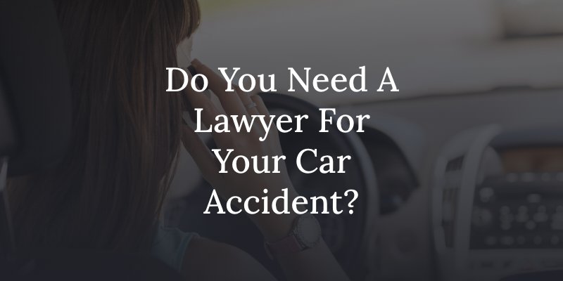 do you need a lawyer after your car accident?